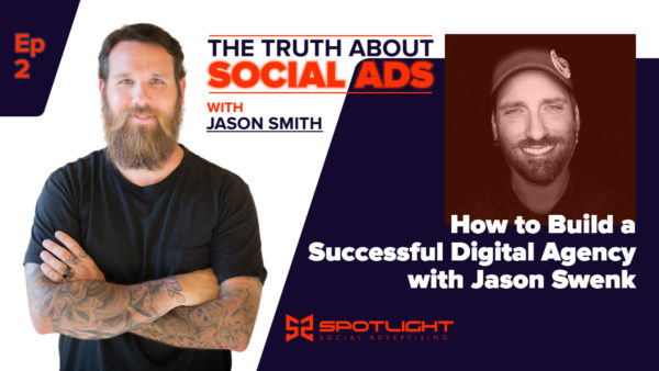 Jason Swenk on the Truth About Social Ads podcast with Jason Smith tlkaing digital agency success strategies