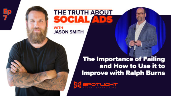 The Importance of Failing with Ralph Burns of Tier 11 on the Truth About Social Ads with Jason Smith