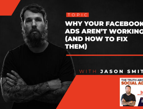 40. Why Your Facebook Ads Aren’t Working (And How To Fix Them) With Jason Smith
