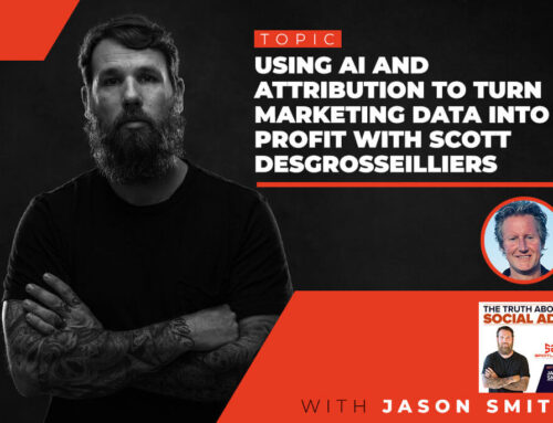 45.Using AI and Attribution To Turn Marketing Data Into Profit With Scott Desgrosseilliers